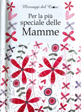 Per la più speciale delle mamme - Helen Exley - Libro Edicart 2015, Messaggi dal cuore | Libraccio.it