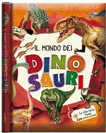 Il mondo dei dinosauri. La vita sulla terra 200 milioni di anni fa. Ediz. illustrata  - Libro Edicart 2015 | Libraccio.it