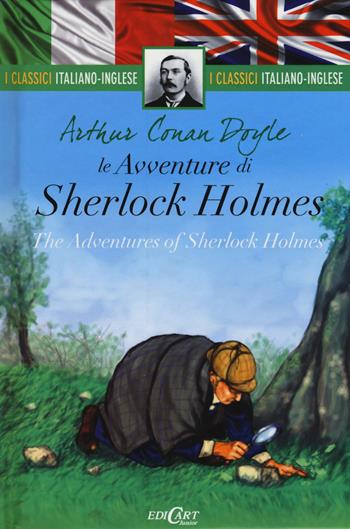 Le avventure di Sherlock Holmes-The adventures of Sherlock Holmes. Testo inglese a fronte. Ediz. bilingue - Arthur Conan Doyle - Libro Edicart 2015, I classici italiano-inglese | Libraccio.it