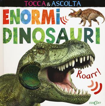 Enormi dinosauri. Tocca & ascolta. Ediz. illustrata - Jonathan Litton - Libro Edicart 2016 | Libraccio.it