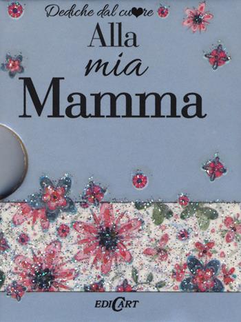 Alla mia mamma - Pam Brown - Libro Edicart 2016, Dediche dal cuore | Libraccio.it