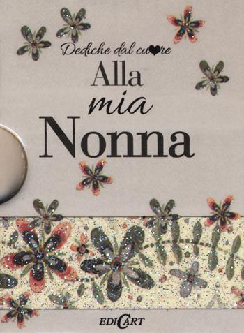 A mia nonna  - Libro Edicart 2016, Dediche dal cuore | Libraccio.it