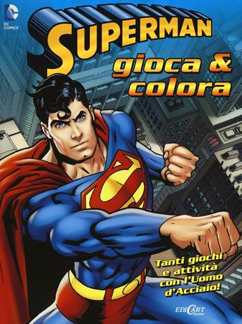 Superman. Gioca & colora. Ediz. illustrata  - Libro Edicart 2016 | Libraccio.it
