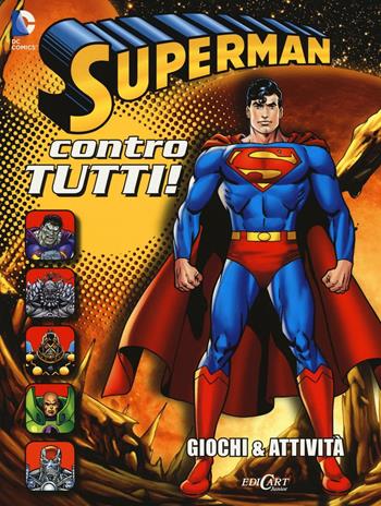 Superman contro tutti! Giochi & attività. Superman. Ediz. illustrata  - Libro Edicart 2016 | Libraccio.it