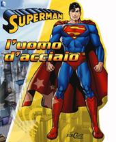 Superman. L'uomo d'acciaio. Ediz. illustrata