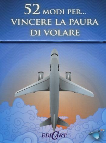 52 modi per... vincere la paura di volare. 52 carte  - Libro Edicart 2016 | Libraccio.it