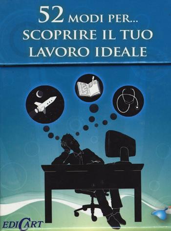 52 modi per... scoprire il tuo lavoro ideale. 52 carte  - Libro Edicart 2016 | Libraccio.it