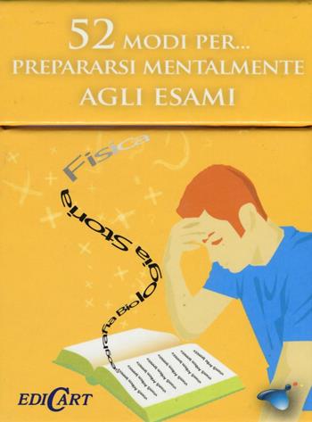 52 modi per... prepararsi mentalmente agli esami. 52 carte  - Libro Edicart 2016 | Libraccio.it