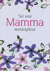 Sei una mamma meravigliosa