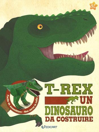 T-rex un dinosauro da costruire. Ediz. illustrata. Con gadget  - Libro Edicart 2016, Star | Libraccio.it
