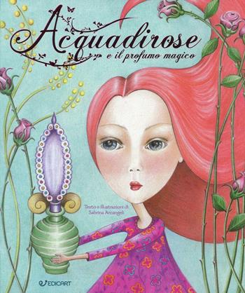Acquadirose e il profumo magico. Ediz. a colori - Sabrina Arcangeli - Libro Edicart 2016, Star | Libraccio.it