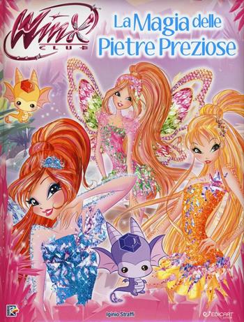 La magia delle pietre preziose. Storie da leggere. Winx Club. Ediz. a colori - Iginio Straffi - Libro Edicart 2016 | Libraccio.it