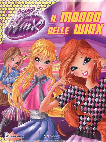 Il mondo delle Winx. World of Winx. Ediz. a colori - Iginio Straffi - Libro Edicart 2017 | Libraccio.it