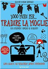 1000 modi per... tradire la moglie ma volendo anche il marito!