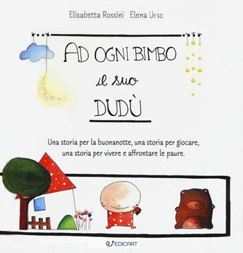 A ogni bimbo il suo Dudù. Una storia per la buonanotte, una storia per giocare, una storia per vivere e affrontare le paure. Ediz. a colori - Elisabetta Rossini, Elena Urso - Libro Edicart 2017, Outsider | Libraccio.it