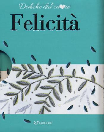 Felicità  - Libro Edicart 2017, Dediche dal cuore | Libraccio.it