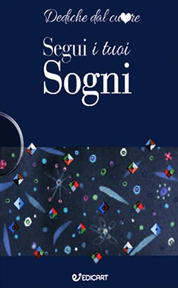 Segui i tuoi sogni  - Libro Edicart 2017, Dediche dal cuore | Libraccio.it