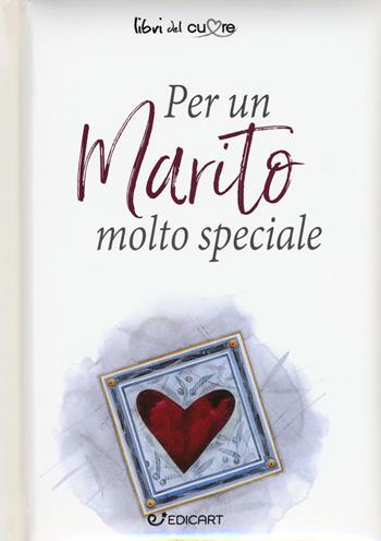 Per un marito molto speciale  - Libro Edicart 2017, Libri del cuore | Libraccio.it