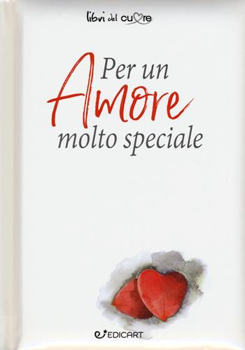 Per un amore molto speciale  - Libro Edicart 2017, Libri del cuore | Libraccio.it