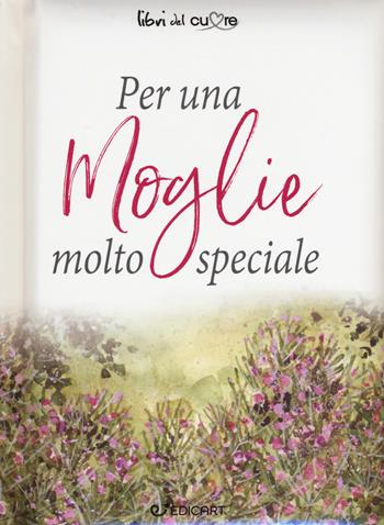 Per una moglie molto speciale  - Libro Edicart 2017, Libri del cuore | Libraccio.it