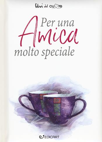 Per una amica molto speciale - Pam Brown - Libro Edicart 2017, Libri del cuore | Libraccio.it