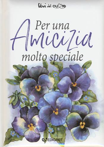 Per un'amicizia molto speciale  - Libro Edicart 2017, Libri del cuore | Libraccio.it