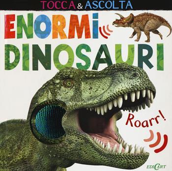 Enormi dinosauri. Tocca & ascolta. Ediz. a colori - Jonathan Litton - Libro Edicart 2017 | Libraccio.it