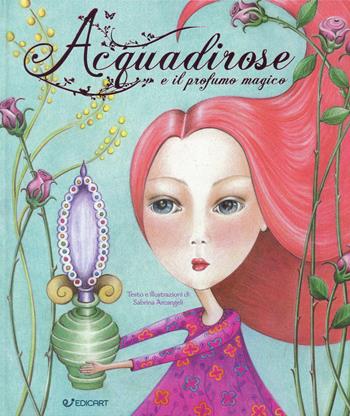 Acquadirose e il profumo magico. Ediz. a colori - Sabrina Arcangeli - Libro Edicart 2017, Star | Libraccio.it