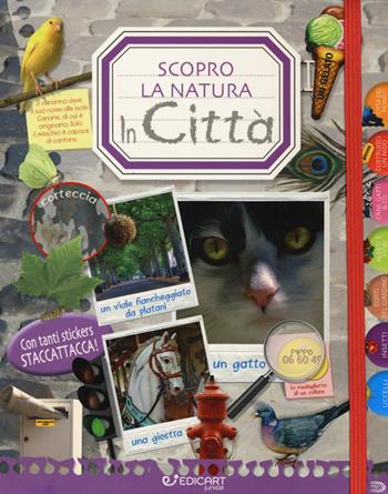 In città. Scopro la natura. Con adesivi  - Libro Edicart 2018 | Libraccio.it