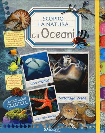 Gli oceani. Scopro la natura. Con adesivi  - Libro Edicart 2018 | Libraccio.it