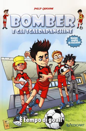 È tempo di goal! Bomber e gli scaldapanchine - Philip Osbourne - Libro Edicart 2018 | Libraccio.it