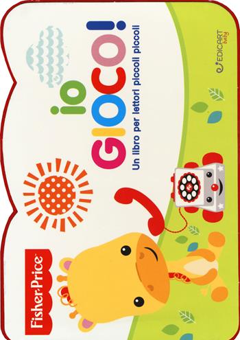 Io gioco!  - Libro Edicart 2018, Fisher-price | Libraccio.it