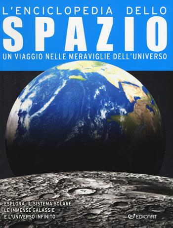 L'enciclopedia dello spazio. Un viaggio nelle meraviglie dell'universo - Steve Parker - Libro Edicart 2019, Miles Kelly | Libraccio.it