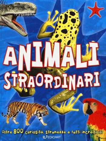 Animali straordinari  - Libro Edicart 2019, Miles Kelly | Libraccio.it