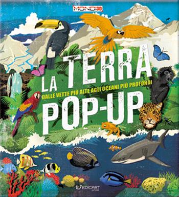 La terra pop-up. Dalle vette più alte agli oceani più profondi. Ediz. a colori - Camilla de La Bédoyère - Libro Edicart 2020 | Libraccio.it