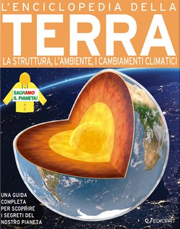 L'enciclopedia della Terra. La nascita, la struttura, il clima e il futuro del nostro pianeta  - Libro Edicart 2019 | Libraccio.it