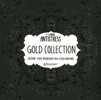 Gold collection. Oltre 150 disegni da colorare  - Libro Edicart 2019, I libri antistress | Libraccio.it