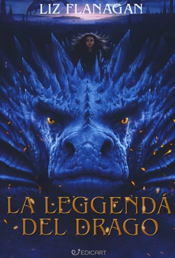 La leggenda del drago - Liz Flanagan - Libro Edicart 2019, Outsider | Libraccio.it