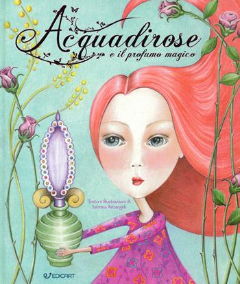 Acquadirose e il profumo magico. Ediz. a colori - Sabrina Arcangeli - Libro Edicart 2019, Star | Libraccio.it