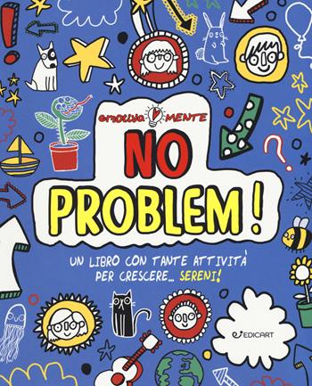 No problem! Un libro con tante attività per crescere... sereni! - Lily Murray - Libro Edicart 2019, Emotiva-mente | Libraccio.it