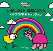 Ubaldo e Susanna. Amici diversi, ma uguali. Pennuti skizzati kids. Ediz. a colori