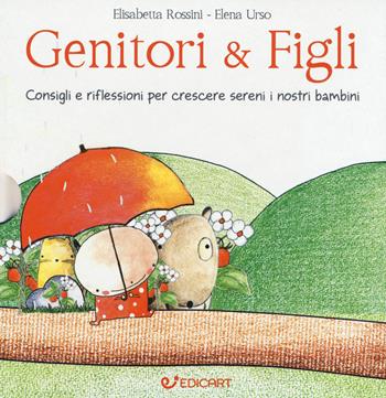 Genitori & figli. Consigli e riflessioni per crescere sereni i nostri bambini: I bambini devono essere felici. Non farci felici...-I bambini devono fare da soli. Senza mai sentirsi soli... - Elisabetta Rossini, Elena Urso - Libro Edicart 2019, Outsider | Libraccio.it