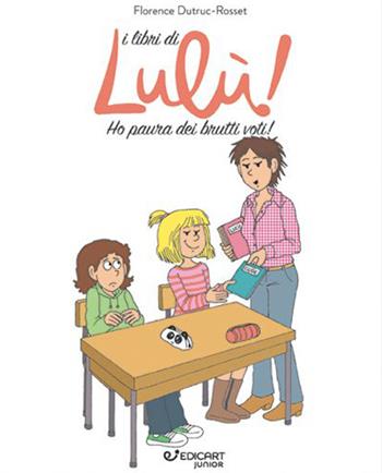 Ho paura dei brutti voti! I libri di Lulù! - Florence Dutruc-Rosset - Libro Edicart 2020, Diventare grandi | Libraccio.it