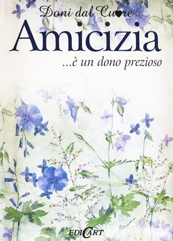 Amicizia... è un dono prezioso - Helen Exley - Libro Edicart 2020, Doni dal cuore | Libraccio.it