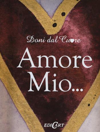 Amore mio... - Helen Hexley - Libro Edicart 2020, Doni dal cuore | Libraccio.it