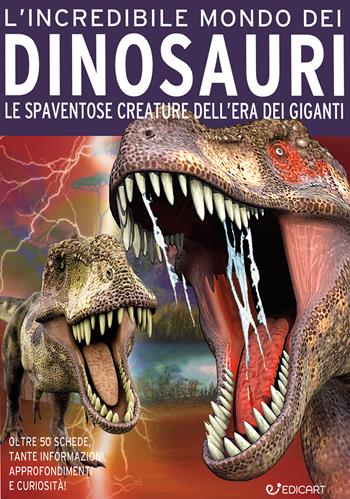 L'incredibile mondo dei dinosauri. Le spaventose creature dell'era dei giganti. Ediz. a colori  - Libro Edicart 2020, Miles Kelly | Libraccio.it