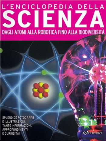 L'enciclopedia della scienza. Dagli atomi alla robotica fino alla biodiversità. Ediz. a colori  - Libro Edicart 2020 | Libraccio.it