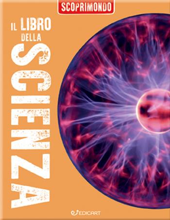 Il libro della scienza. Scoprimondo. Ediz. a colori  - Libro Edicart 2020, Miles Kelly | Libraccio.it