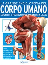 La grande enciclopedia del corpo umano. Conoscere il proprio corpo e mantenersi in salute