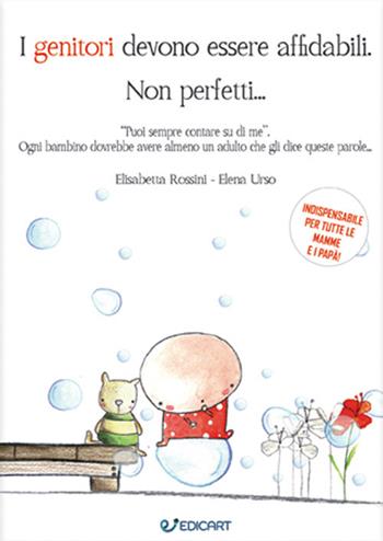 I genitori devono essere affidabili. Non perfetti... - Elisabetta Rossini, Elena Urso - Libro Edicart 2021, Outsider | Libraccio.it